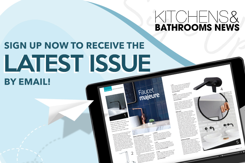 Sign up to receive your copy of Kitchens & Bathrooms News by email