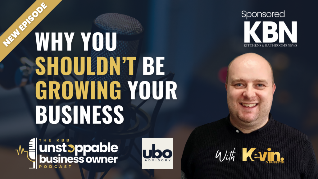 KBB Unstoppable Business Owner Podcast: Why growth isn’t right for you