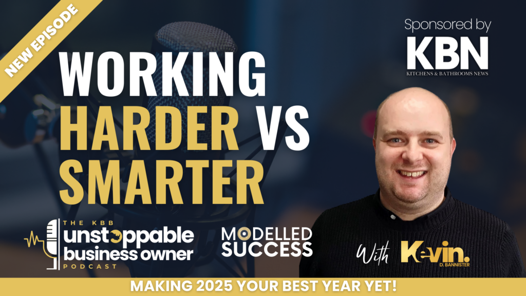 KBB Unstoppable Business Owner podcast | Work harder or smarter?