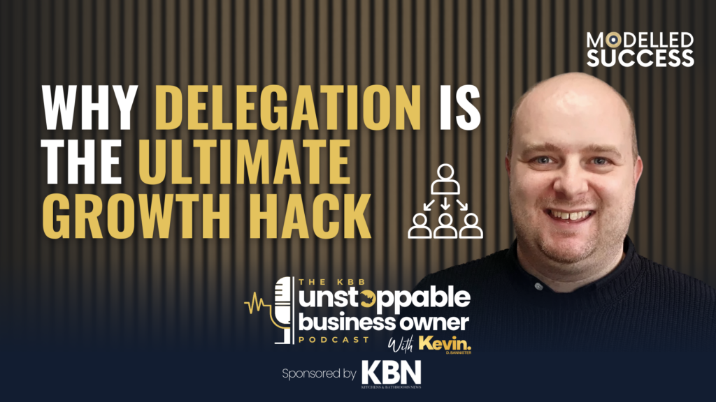 KBB Unstoppable Business Owner podcast | Critical role of delegation